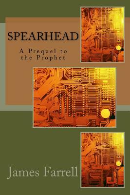 Spearhead: A Prequel to the Prophet by James Farrell