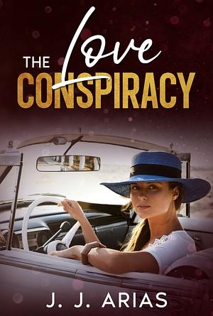The Love Conspiracy by J.J. Arias