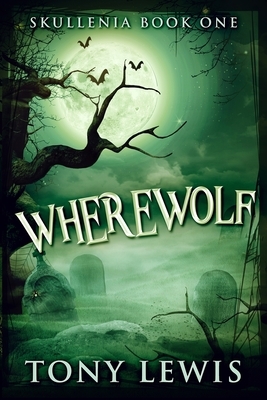 Wherewolf (Skullenia Book 1) by Tony Lewis