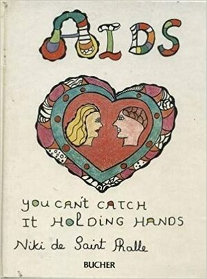 AIDS, You Can't Catch It Holding Hands by Niki de Saint Phalle