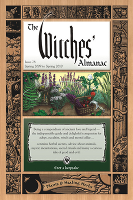 The Witches Almanac: Issue 28, Spring 2009 to Spring 2010: Plants & Healing Herbs by 