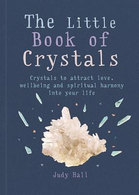 The Little Book of Crystals: Crystals to Attract Love, Wellbeing and Spiritual Harmony Into Your Life by Judy Hall