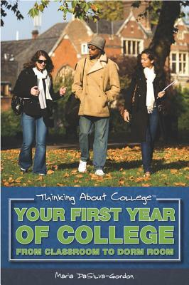 Your First Year of College: From Classroom to Dorm Room by Maria DaSilva-Gordon