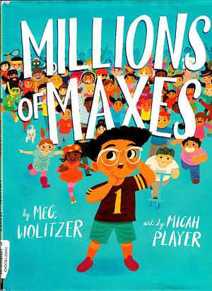 Millions of Maxes by Meg Wolitzer, Micah Player