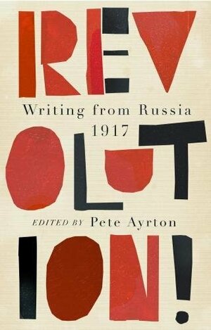 Revolution!: Writing from Russia 1917 by Pete Ayrton