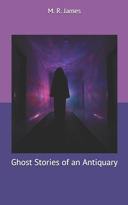 Ghost Stories of an Antiquary by M.R. James