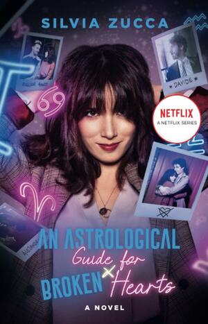 An Astrological Guide for Broken Hearts: A Novel by Silvia Zucca