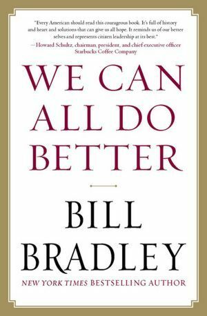 We Can All Do Better by Bill Bradley