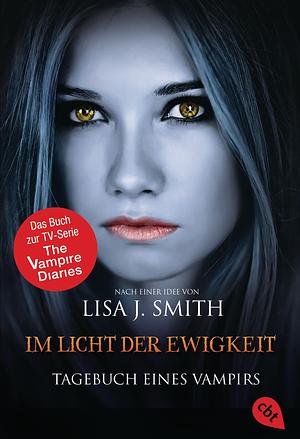 Tagebuch eines Vampirs - Im Licht der Ewigkeit by Lisa J. Smith