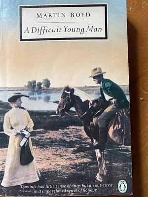 A Difficult Young Man by Dorothy Green, Martin Boyd