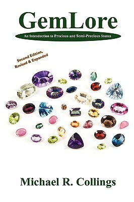 Gemlore: An Introduction to Precious and Semi-Precious Stones [Second Edition] by Michael R. Collings