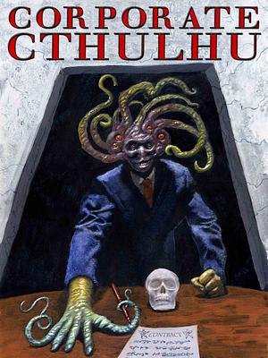 Corporate Cthulhu: Lovecraftian Tales of Bureaucratic Nightmare by Edward J. Stasheff