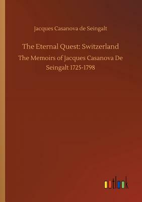 The Eternal Quest: Switzerland by Jacques Casanova De Seingalt