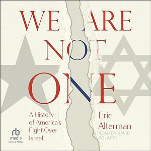 We Are Not One: A History of America's Fight Over Israel by Eric Alterman