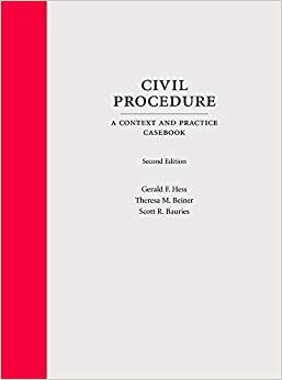 Civil Procedure: A Context and Practice Casebook, Second Edition by Theresa M. Beiner, Scott R. Bauries, Gerald F. Hess
