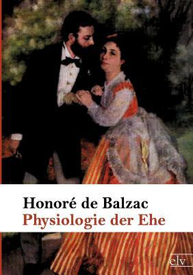 Physiologie Der Ehe by Honoré de Balzac