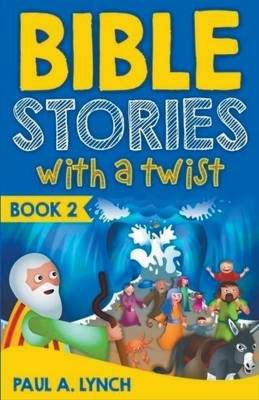Bible Stories With A Twist Book 2 by Paul Lynch