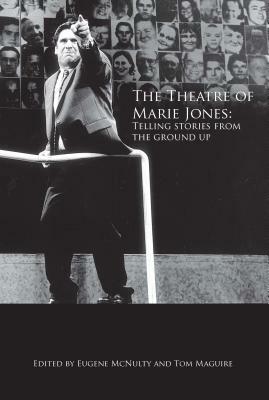 The Theatre of Marie Jones; Telling stories from the ground up by 