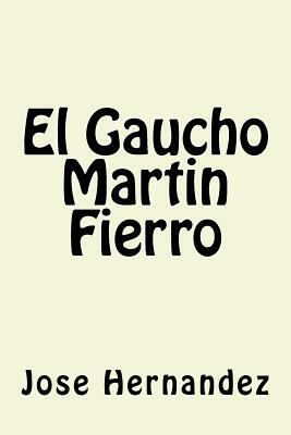 El Gaucho Martin Fierro by José Hernández