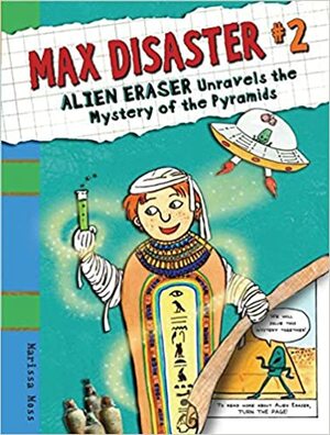 Alien Eraser Unravels the Mystery of the Pyramids by Marissa Moss