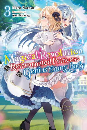 The Magical Revolution of the Reincarnated Princess and the Genius Young Lady, Vol. 3 (Light Novel) by Piero Karasu