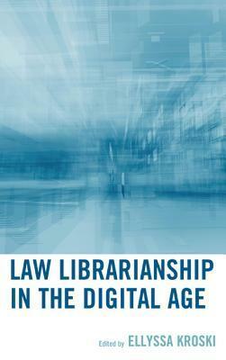 Law Librarianship in the Digital Age by Ellyssa Kroski