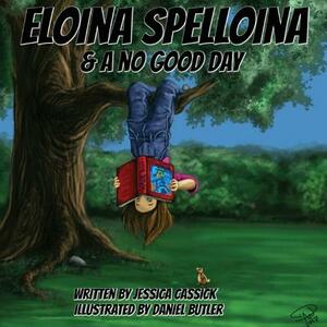 Eloina Spelloina & A No Good Day by Jessica Cassick