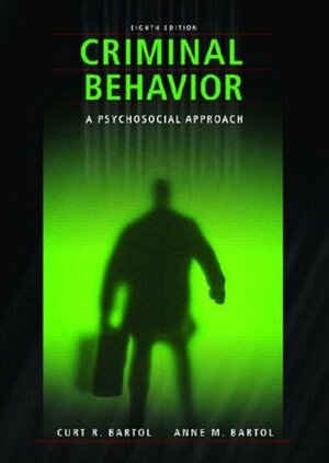 Criminal Behavior: A Psychosocial Approach by Curt R. Bartol, Anne M. Bartol