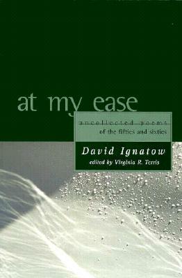 At My Ease: Uncollected Poems of the Fifties and Sixties by David Ignatow