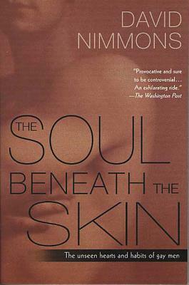 The Soul Beneath the Skin: The Unseen Hearts and Habits of Gay Men by David Nimmons