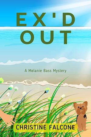Ex'd Out: A Melanie Bass Mystery by Christine Falcone, Christine Falcone