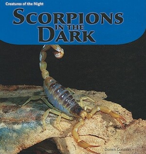 Scorpions in the Dark by Doreen Gonzales