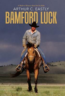 Bamford Luck by Arthur C. Eastly