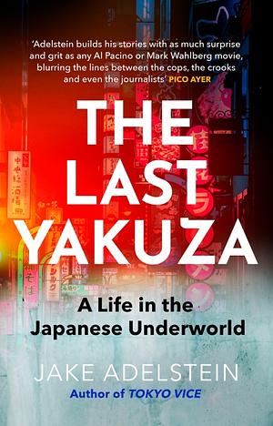 The Last Yakuza: A Life in the Japanese Underworld by Jake Adelstein