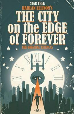 Star Trek: Harlan Ellison's The City on the Edge of Forever: The Original Teleplay by Harlan Ellison, David Tipton, Paul Shipper, Juan Ortiz, Scott Tipton, J.K. Woodward