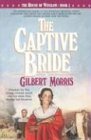 The Captive Bride by Gilbert Morris