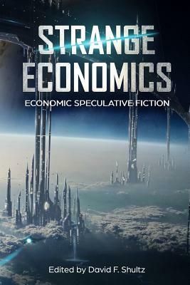 Strange Economics: Economic Speculative Fiction by Jo Lindsay Walton, David F. Shultz, Elisabeth Perlman