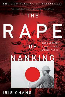 The Rape of Nanking: The Forgotten Holocaust of World War II by Iris Chang