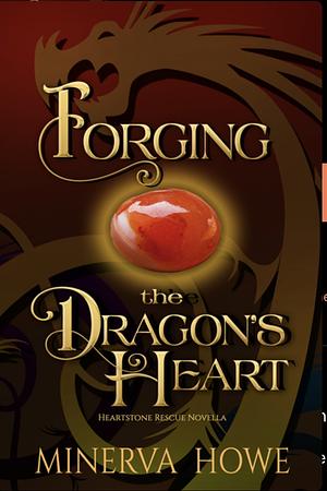 Forging the dragons heart by Minerva Howe