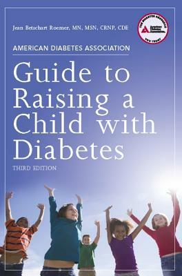 American Diabetes Association Guide to Raising a Child with Diabetes by Jean Betschart Roemer