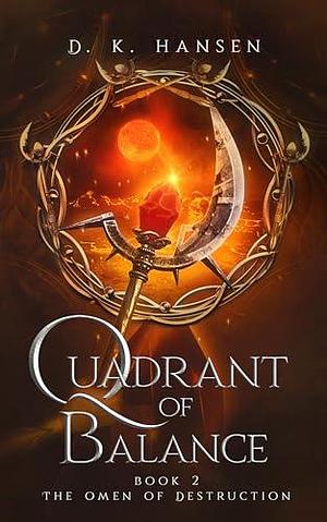 The Omen of Destruction: Quadrant of Balance, book 2: Legendary fantasy with an environmental twist by D.K. Hansen, D.K. Hansen