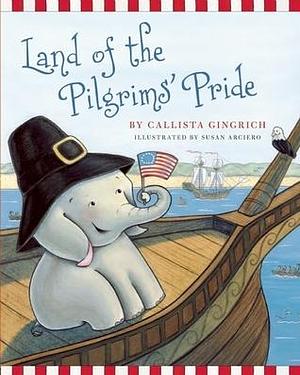 Land of the Pilgrims' Pride by Callista Gingrich, Susan Arciero