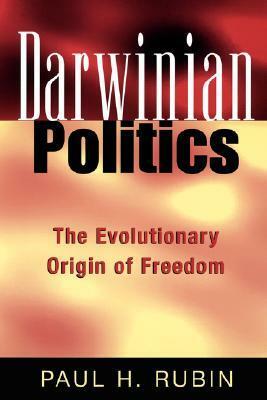 Darwinian Politics: The Evolutionary Origin of Freedom by Paul H. Rubin