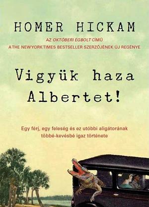 Vigyük haza Albertet! by Zita Gärtner, Homer Hickam