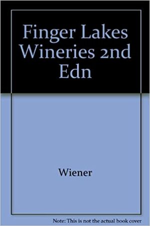 Finger Lakes Wineries 2ed by Susan Wiener