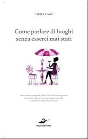 Come parlare di luoghi senza esserci mai stati by Pierre Bayard, Pierre Bayard