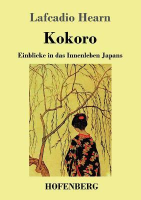 Kokoro: Einblicke in das Innenleben Japans by Lafcadio Hearn