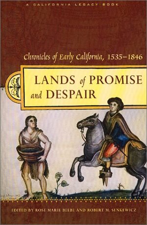 Lands of Promise and Despair: Chronicles of Early California, 1535-1846 by Rose Marie Beebe