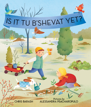 Is It Tu B'Shevat Yet? by Alessandra Psacharopulo, Chris Barash