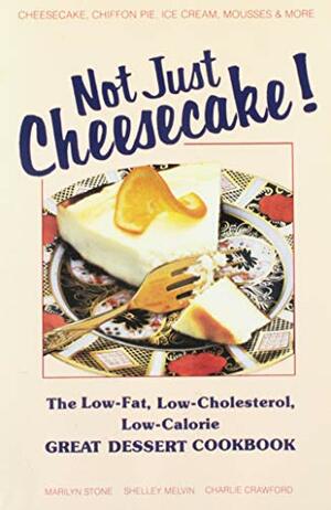 Not Just Cheesecake!: The Low-Fat, Low-Cholesterol, Low-Calorie Great Dessert Cookbook by Marilyn Stone